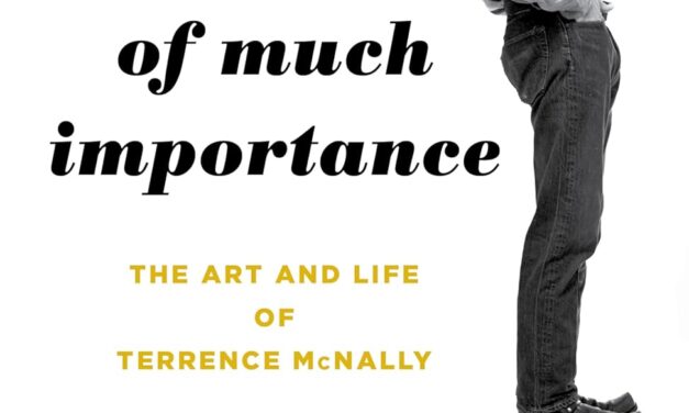Leiter Looks at Books: “A Man of Much Importance: The Art and Life of Terrence McNally”