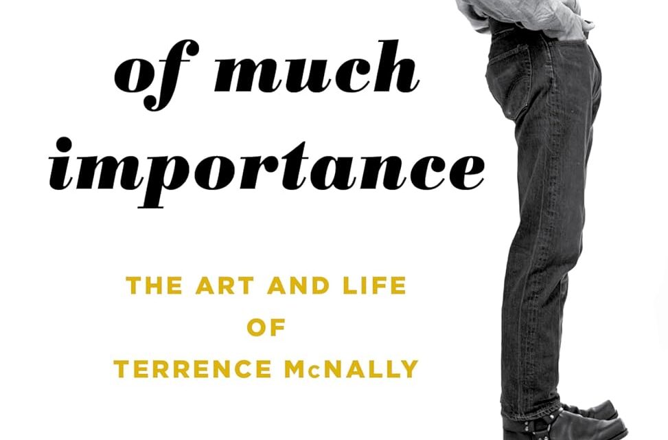 Leiter Looks at Books: “A Man of Much Importance: The Art and Life of Terrence McNally”