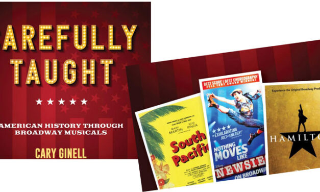 LEITER LOOKS AT BOOKS: “CAREFULLY TAUGHT: AMERICAN HISTORY THROUGH BROADWAY MUSICALS”