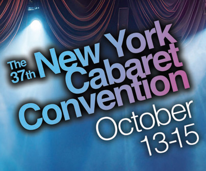 PREVIEW: The 37th Annual New York Cabaret Convention- October 13-15